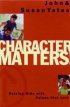 Character Matters!: Raising Kids with Values That Last - Raising Kids with Values That Last