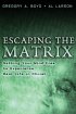 Escaping the Matrix: Setting Your Mind Free to Experience Real Life in Christ