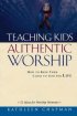 Teaching Kids Authentic Worship: How to Keep Them Close to God for Life - How to Keep Them Close to God for Life