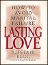 Lasting Love: How to Avoid Marital Failure - How to Avoid Marital Failure