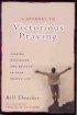 A Journey to Victorious Praying: Finding Discipline and Delight in Your Prayer Life - Finding Discipline and Delight in Your Prayer Life