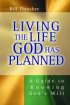Living the Life God Has Planned: a Guide to Knowing God's Will - A Guide to Knowing God's Will