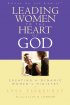 Leading Women to the Heart of God: Creating a Dynamic Women's Ministry - Creating a Dynamic Women's Ministry
