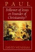 Paul: Follower of Jesus or Founder of Christianity? - Follower of Jesus or Founder of Christianity?