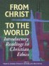 From Christ to the World: Introductory Readings in Christian Ethics - Introductory Readings in Christian Ethics