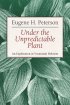 Under the Unpredictable Plant: An Exploration in Vocational Holiness - An Exploration in Vocational Holiness