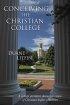 Conceiving The Christian College - A College President Shares His Vision Of Christian Higher Education