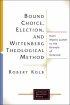 Bound Choice, Election, and Wittenberg Theological Method: from Martin Luther to the Formula of Concord - From Martin Luther to the Formula of Concord