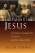 Remembering Jesus: Christian Community, Scripture, and the Moral Life - Christian Community, Scripture and the Moral Life