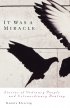 It Was a Miracle: Stories of Ordinary People and Extraordinary Healing - Stories of Ordinary People and Extraordinary Healing