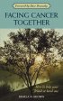 Facing Cancer Together: How to Help Your Friend or Loved One - How to Help Your Friend or Loved One