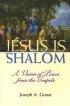 Jesus Is Shalom - A Vision of Peace from the Gospels