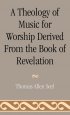 A Theology of Music for Worship Derived from the Book of Revelation