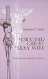 A Crucified Christ in Holy Week - Essays on the Four Gospel Passion Narratives