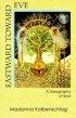 EASTWARD TOWARD EVE - A Geography of Soul
