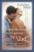 Congratulations, you're Gonna be a Dad!