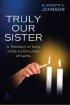Truly Our Sister: A Theology of Mary in the Communion of Saints - A Theology of Mary in the Communion of Saints