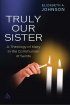 Truly Our Sister - A Theology of Mary in the Communion of Saints