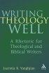 Writing Theology Well - A Rhetoric for Theological and Biblical Writers