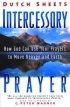 Intercessory Prayer: How God Can Use Your Prayers to Move Heaven and Earth - How God Can Use Your Prayers to Move Heaven and Earth