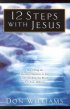 12 Steps with Jesus: How Filling the Spiritual Emptiness in Your Life Can Help You Break Free from Addiction