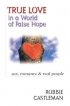 True Love in a World of False Hope: Sex, Romance & Real People - Sex, Romance & Real People