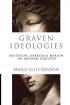 Graven Ideologies: Nietzsche, Derrida & Marion on Modern Idolatry - Nietzsche, Derrida & Marion on Modern Idolatry