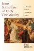 Jesus & the Rise of Early Christianity: A History of New Testament Times - A History of New Testament Times