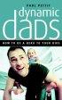 Dynamic Dads: How to Be a Hero to Your Kids - How to Be a Hero to Your Kids