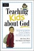 Teaching Kids About God: an Age by Age Plan for Parents of Children from Birth to Age Twelve - An Age by Age Plan for Parents of Children from Birth to Age Twelve