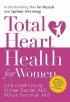 Total Heart Health for Women: A Life-Enriching Plan for Physical and Spiritual Well-Being - A Life-enriching Plan for Physical and Spiritual Well-being