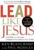 Lead Like Jesus: Lessons from the Greatest Leadership Model of All Time - Lessons from the Greatest Leadership Model of All Time