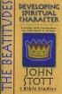 The Beatitudes: John Stott Bible Study - Developing Spiritual Character