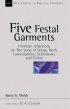 Five Festal Garments: Christian Reflections on Song of Songs, Ruth, Lamentations, Ecclesiastes and Esther - Christian Reflections on Song of Songs, Ruth, Lamentations, Ecclesiastes and Esther