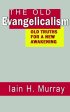 OLD EVANGELICALISM HB - Old Truths for a New Awakening