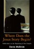 Where Does The Jesus Story Begin - Reflections on the beginning of the gospels