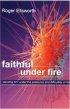 Faithful Under Fire: Standing Firm Under the Pressures and Difficulties of Life - Standing Firm Under the Pressures and Difficulties of Life
