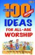 100 Instant Ideas for All-Age Worship