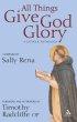 All Things Give God Glory: An Anthology of Catholic Devotion - An Anthology of Catholic Devotion