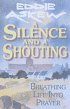 A Silence And A Shouting - Breathing life into prayer