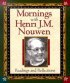 Mornings with Henri J M Nouwen