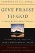 Give Praise to God - A Vision for Reforming Worship : Celebrating the Legacy of James Montgomery Boice