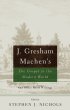 J. Gresham Machen's the Gospel and the Modern World and Other Short Writings: And Other Short Writings - And Other Short Writings
