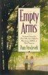 Empty Arms: Emotional Support for Those Who Have Suffered Miscarriage or Stillbirth - Emotional Support for Those Who Have Suffered Miscarriage or Stillbirth