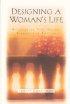 Designing a Woman's Life: Discovering Your Unique Purpose and Passion - Discovering Your Unique Purpose and Passion