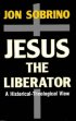 Jesus the Liberator - An Historical-Theological Reading of Jesus of Nazareth