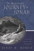 Jonah : The Remarkable Journey of Jonah - A Scholarly, Conservative Study of His Amazing Record