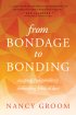 From Bondage to Bonding: Escaping Codependency, Embracing Biblical Love - Escaping Codependency, Embracing Biblical Love