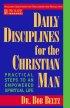 Daily Disciplines for the Christian Man: Practical Steps to an Empowered Spiritual Life - Practical Steps to an Empowered Spiritual Life