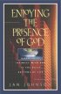 Enjoying the Presence of God: Discovering Intimacy with God in the Daily Rhythms of Life - Discovering Intimacy with God in the Daily Rhythms of Life